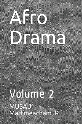 Afro Drama: Volume 2 - Mattmeachamjr, Musau