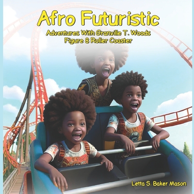 Afro-Futuristic Adventures with Granville T. Woods - Mason, Letta S Baker