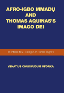 Afro-Igbo Mmad  and Thomas Aquinas's Imago Dei: An Intercultural Dialogue on Human Dignity