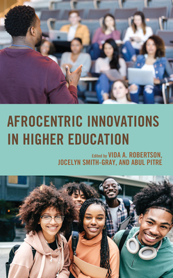 Afrocentric Innovations in Higher Education - Robertson, Vida A (Editor), and Smith-Gray, Jocelyn (Editor), and Pitre, Abul (Editor)