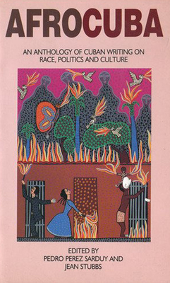 Afrocuba: Anthology of Cuban Writing on Race, Politics and Culture - Sarduy, Pedro Prez (Editor), and Stubbs, Jean (Editor)