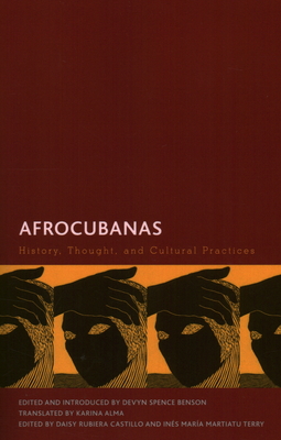 Afrocubanas: History, Thought, and Cultural Practices - Benson, Devyn Spence (Editor), and Alma, Karina (Translated by), and Rubiera Castillo, Daisy (Editor)