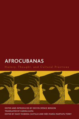 Afrocubanas: History, Thought, and Cultural Practices - Benson, Devyn Spence (Editor), and Alma, Karina (Translated by), and Rubiera Castillo, Daisy (Editor)