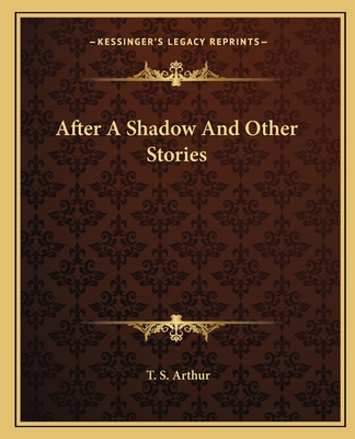 After A Shadow And Other Stories - Arthur, T S