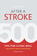 After a Stroke: 500 Tips for Living Well - Expert Advice to Help You Thrive Each Day