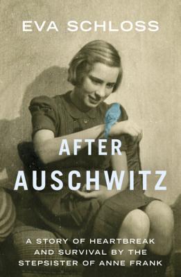 After Auschwitz: A story of heartbreak and survival by the stepsister of Anne Frank - Schloss, Eva