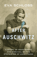 After Auschwitz: A Story of Heartbreak and Survival by the Stepsister of Anne Frank