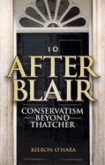 After Blair: Conservatism Beyond Thatcher