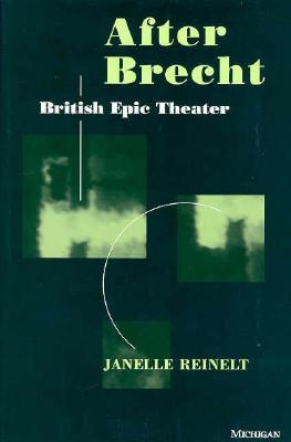 After Brecht: British Epic Theater - Reinelt, Janelle G