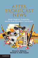 After Broadcast News: Media Regimes, Democracy, and the New Information Environment
