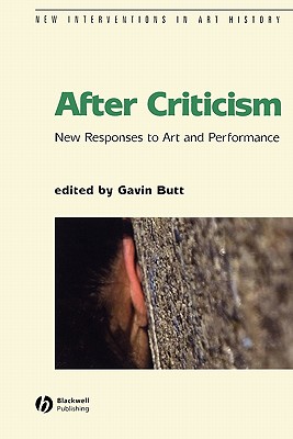 After Criticism: New Responses to Art and Performance - Butt, Gavin (Editor)