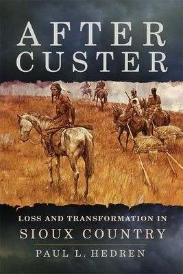 After Custer: Loss and Transformation in Sioux Country by Paul L ...