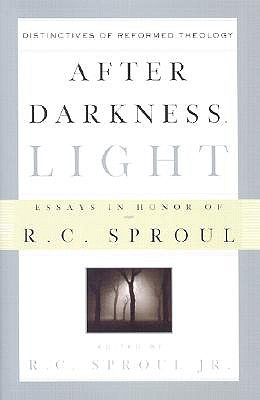 After Darkness, Light: Distinctives of Reformed Theology; Essays in Honor of R. C. Sproul - Jr, R C Sproul