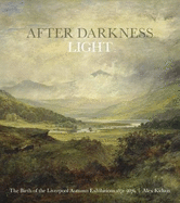 After Darkness Light: The Birth of the Liverpool Autumn Exhibitions 1871-1876