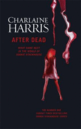 After Dead: What Came Next in the World of Sookie Stackhouse - Harris, Charlaine