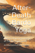 After-Death Bardo Yoga: The Ten-Fold Organisation of The Six Yogas series