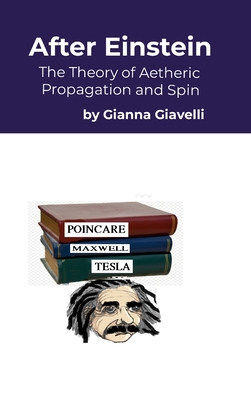 After Einstein: The Theory of Aetheric Spin and Propagation - Giavelli, Gianna