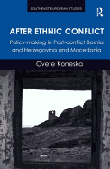 After Ethnic Conflict: Policy-Making in Post-Conflict Bosnia and Herzegovina and Macedonia