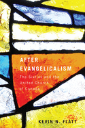 After Evangelicalism: The Sixties and the United Church of Canada Volume 2