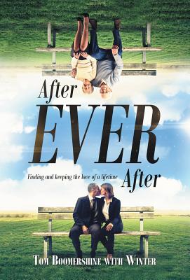 After Ever After: Finding and Keeping the Love of a Lifetime - Boomershine, Tom, and Winter