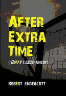 After Extra Time: Dirty Leeds Uncut