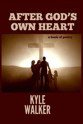 After God's Own Heart: A Book Of Poetry - Walker, Kyle