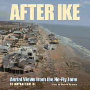 After Ike: Aerial Views from the No-Fly Zone Volume 17