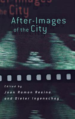 After-Images of the City - Resina, Joan Ramon (Editor), and Ingenschay, Dieter (Editor)