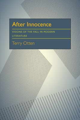 After Innocence: Visions of the Fall in Modern Literature - Otten, Terry