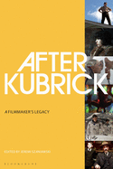 After Kubrick: A Filmmaker's Legacy