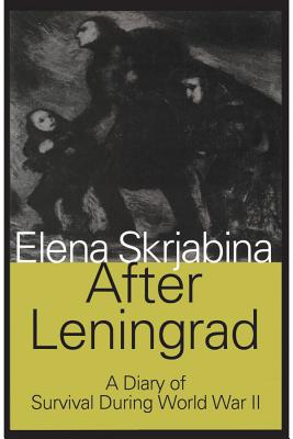 After Leningrad: From the Caucasus to the Rhine August 9, 1942-March 22, 1945 - Skrjabina, Elena, and Luxenburg, Norman (Translated by)