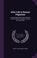 After Life in Roman Paganism: Lectures Delivered at Yale University On the Silliman Foundation, Volume 49; volume 453