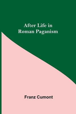 After Life in Roman Paganism - Cumont, Franz