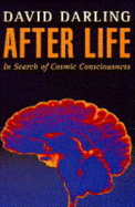 After life : in search of cosmic consciousness - Darling, David J.