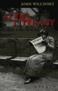 After Literacy: Essays - Steinberg, Shirley R (Editor), and Kincheloe, Joe L (Editor), and Willinsky, John