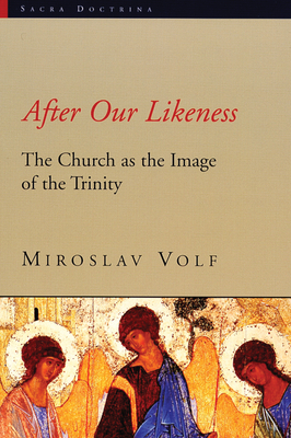 After Our Likeness: The Church as the Image of the Trinity - Volf, Miroslav