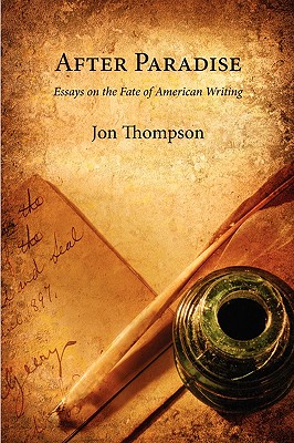 After Paradise - Essays on the Fate of American Writing - Thompson, Jon, Psy.D.