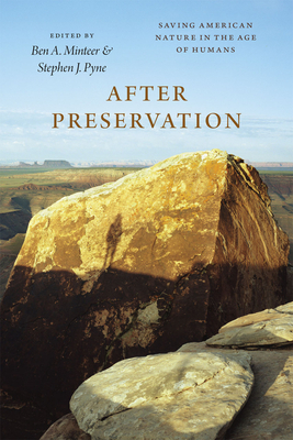 After Preservation: Saving American Nature in the Age of Humans - Minteer, Ben a (Editor), and Pyne, Stephen J (Editor)