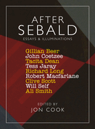 After Sebald: Essays and Illuminations