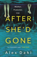 After She'd Gone: A gripping psychological thriller from the author of PLAYDATE, streaming soon as THE STOLEN GIRL on Disney+
