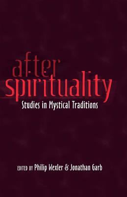 After Spirituality: Studies in Mystical Traditions - Garb, Jonathan (Editor), and Wexler, Philip (Editor)