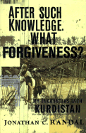 After Such Knowledge, What Forgiveness?: My Encounters with Kurdistan