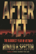 After TET: The Bloodiest Year in Vietnam
