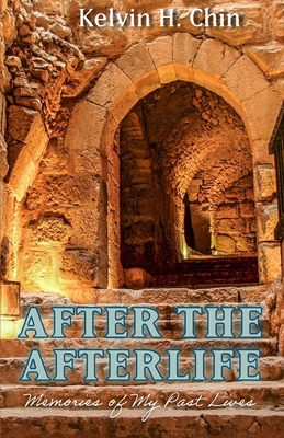 After the Afterlife: Memories of My Past Lives - Chin, Kelvin H
