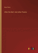 After the Ball. And other Poems