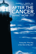 After the Cancer, What Now: Facing the First Day of the Rest of My Life