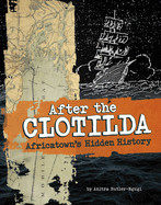 After the Clotilda: Africatown's Hidden History
