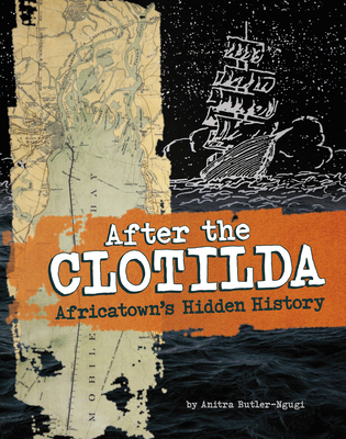 After the Clotilda: Africatown's Hidden History - Butler-Ngugi, Anitra