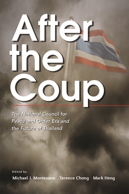 After the Coup: The National Council for Peace and Order Era and the Future of Thailand - Montesano, Michael J (Editor), and Chong, Terence (Editor), and Heng, Mark (Editor)