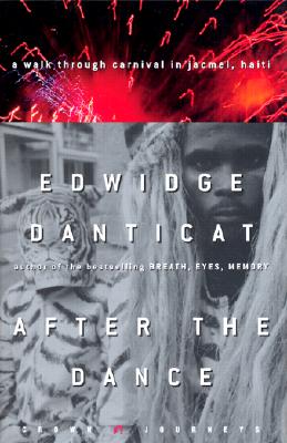 After the Dance: A Walk Through Carnival in Jacmel, Haiti - Danticat, Edwidge